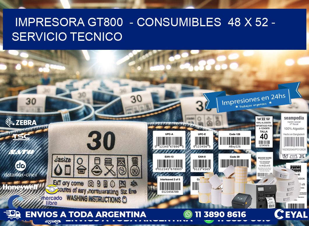 IMPRESORA GT800  - CONSUMIBLES  48 x 52 - SERVICIO TECNICO
