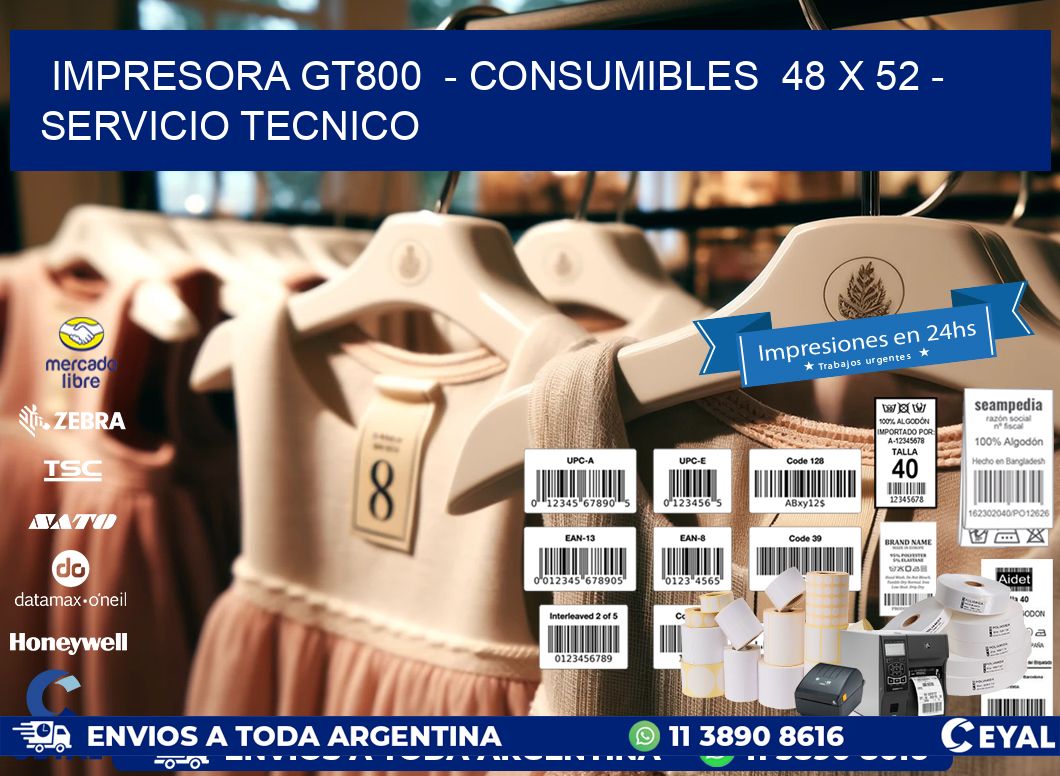 IMPRESORA GT800  - CONSUMIBLES  48 x 52 - SERVICIO TECNICO