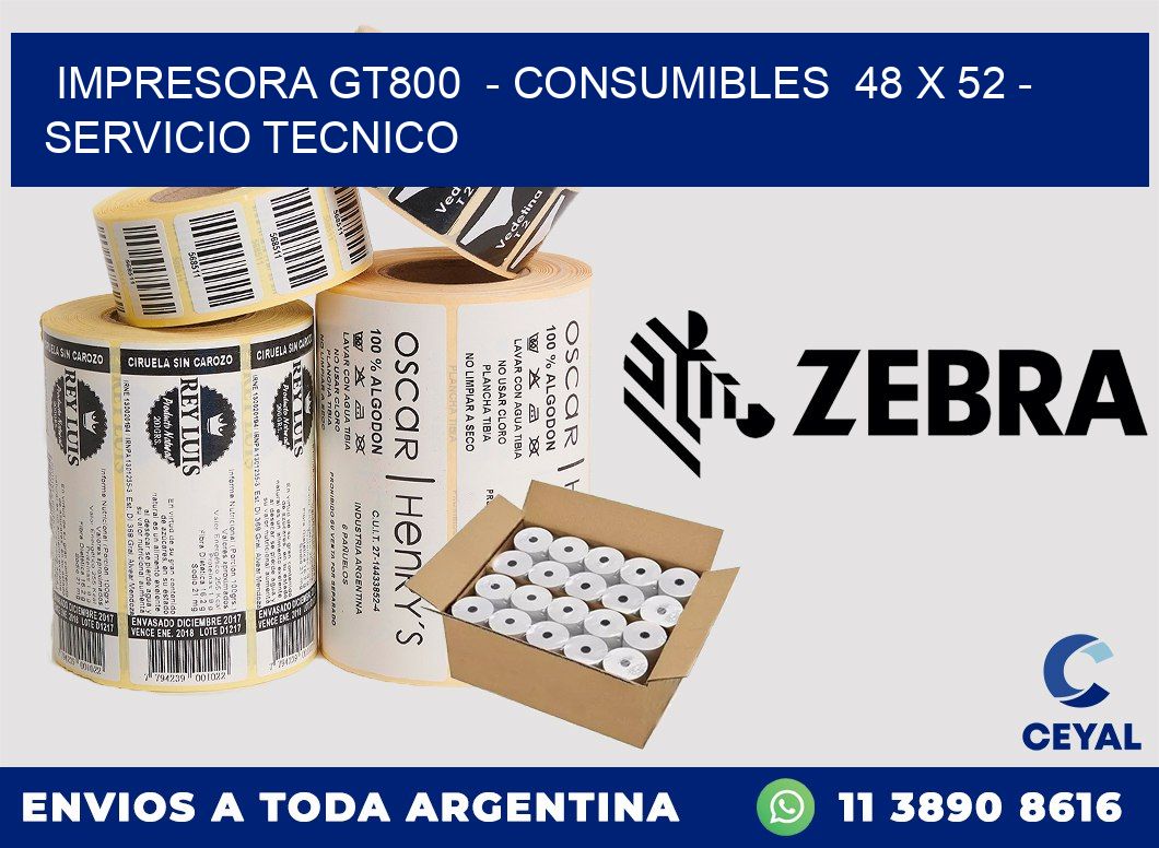 IMPRESORA GT800  - CONSUMIBLES  48 x 52 - SERVICIO TECNICO