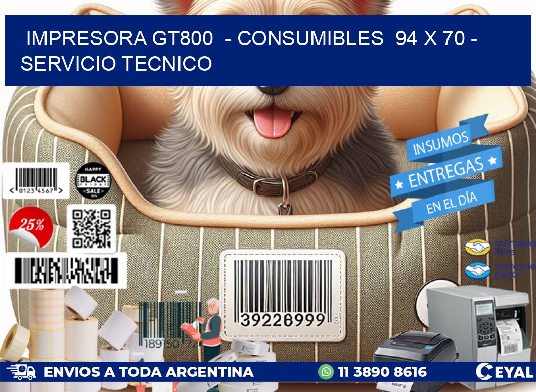 IMPRESORA GT800  - CONSUMIBLES  94 x 70 - SERVICIO TECNICO