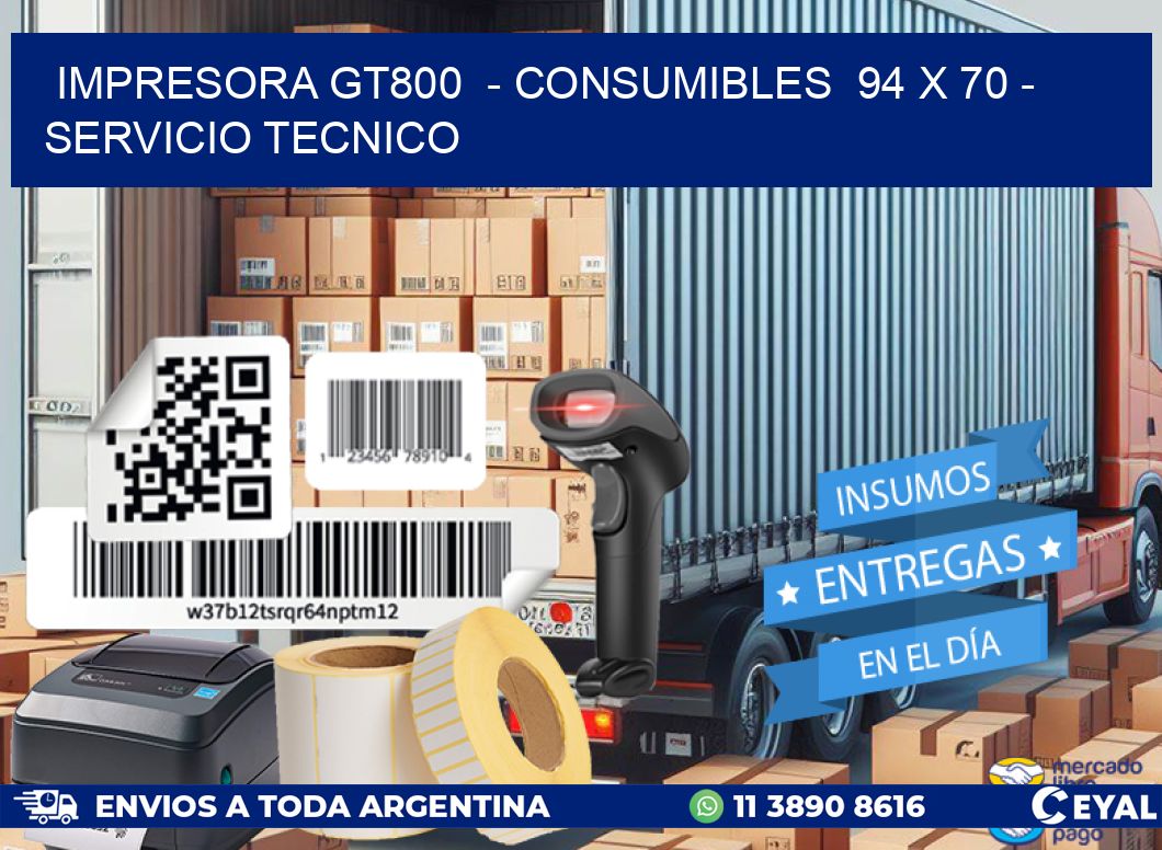 IMPRESORA GT800  - CONSUMIBLES  94 x 70 - SERVICIO TECNICO