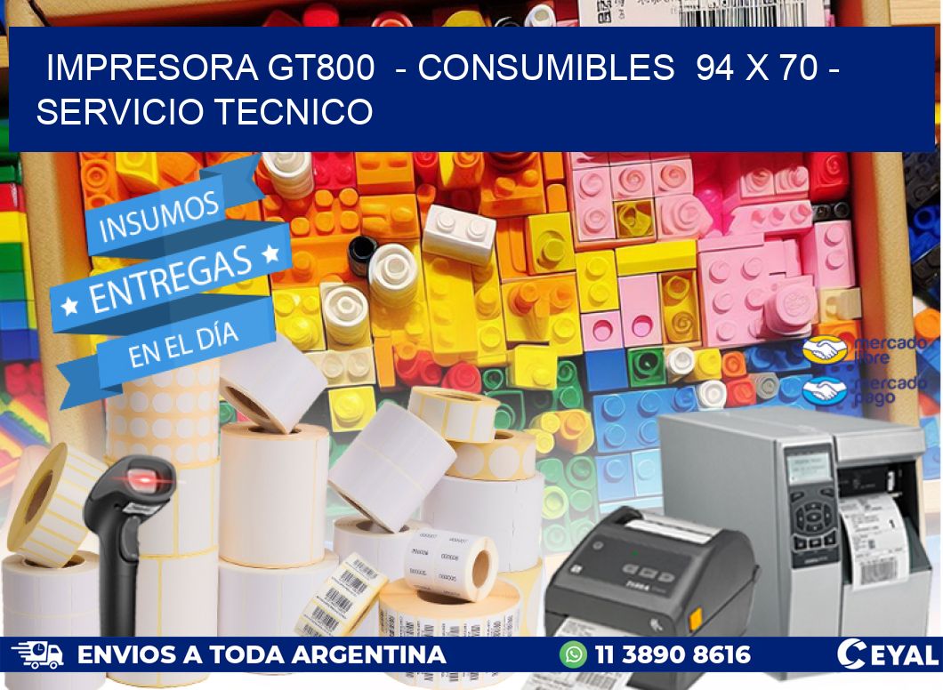 IMPRESORA GT800  – CONSUMIBLES  94 x 70 – SERVICIO TECNICO