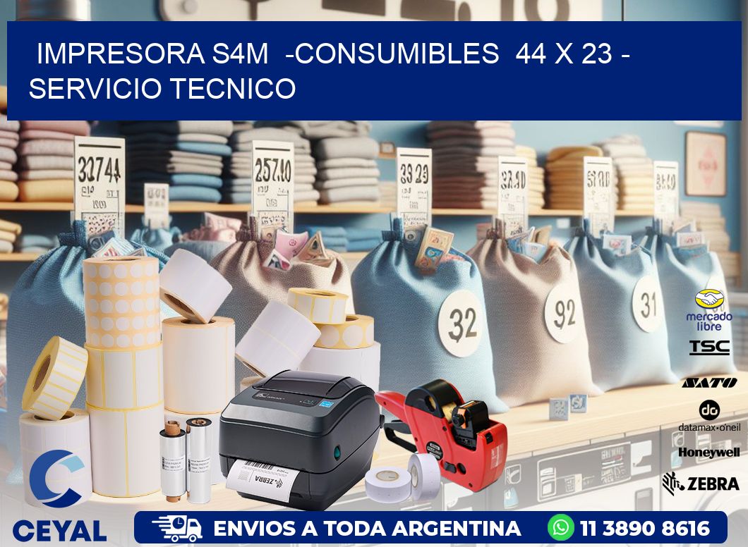 IMPRESORA S4M  -CONSUMIBLES  44 x 23 - SERVICIO TECNICO