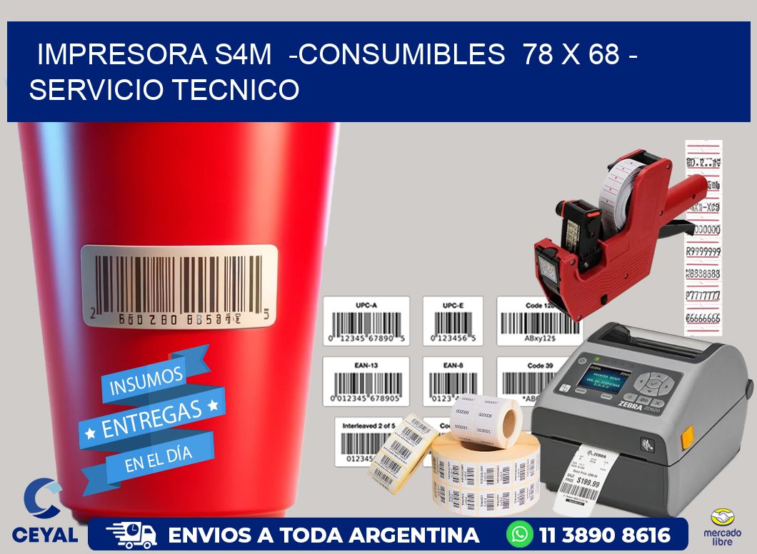 IMPRESORA S4M  -CONSUMIBLES  78 x 68 - SERVICIO TECNICO
