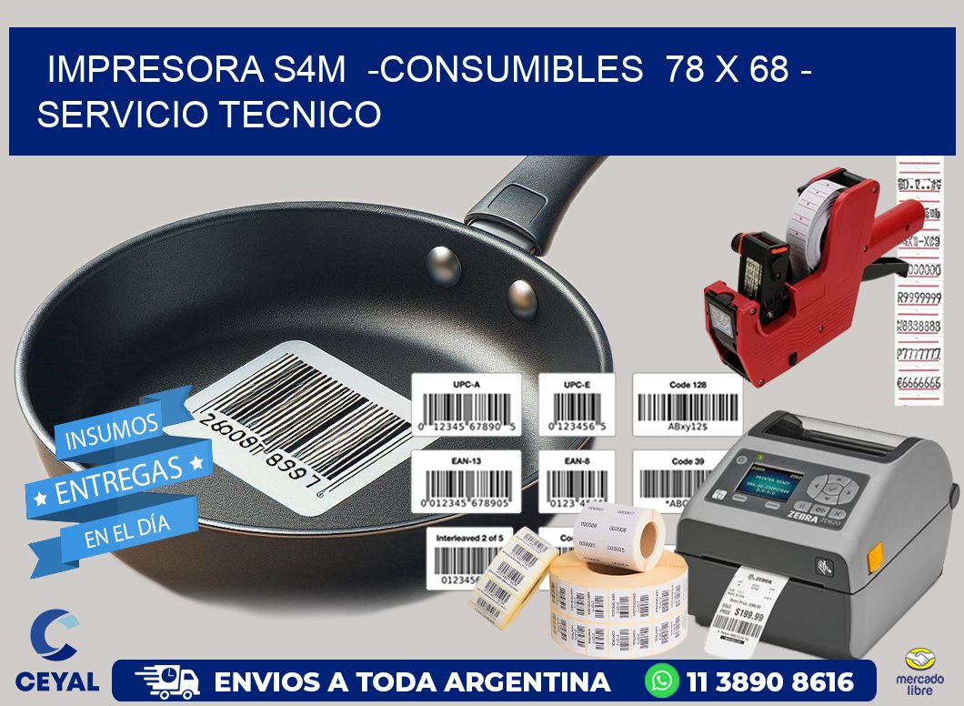 IMPRESORA S4M  -CONSUMIBLES  78 x 68 - SERVICIO TECNICO