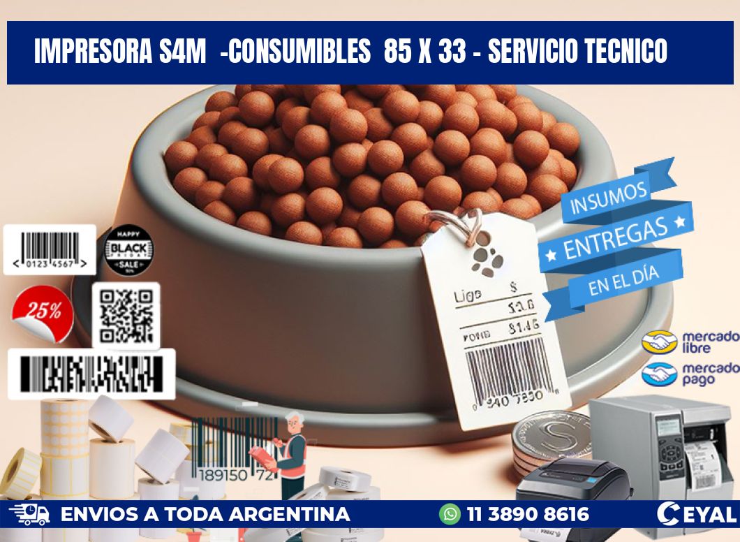 IMPRESORA S4M  -CONSUMIBLES  85 x 33 - SERVICIO TECNICO