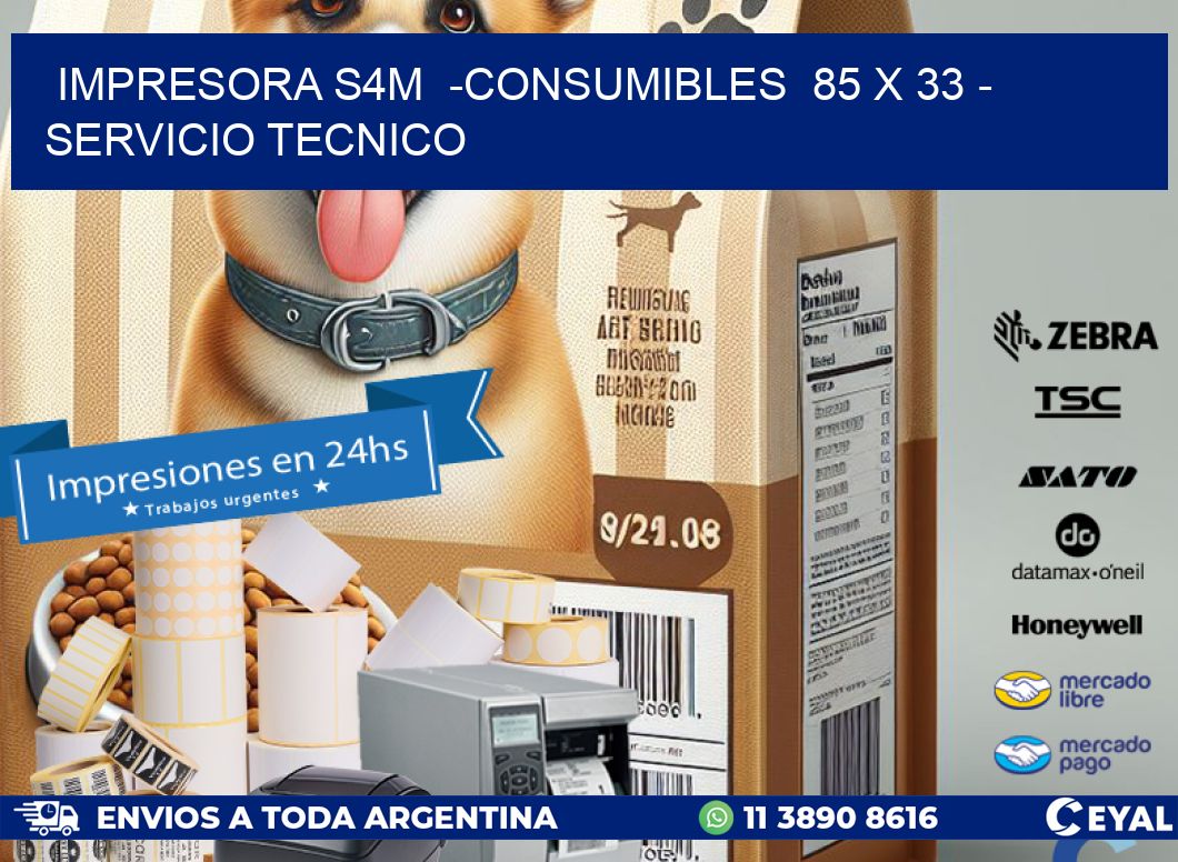IMPRESORA S4M  -CONSUMIBLES  85 x 33 – SERVICIO TECNICO