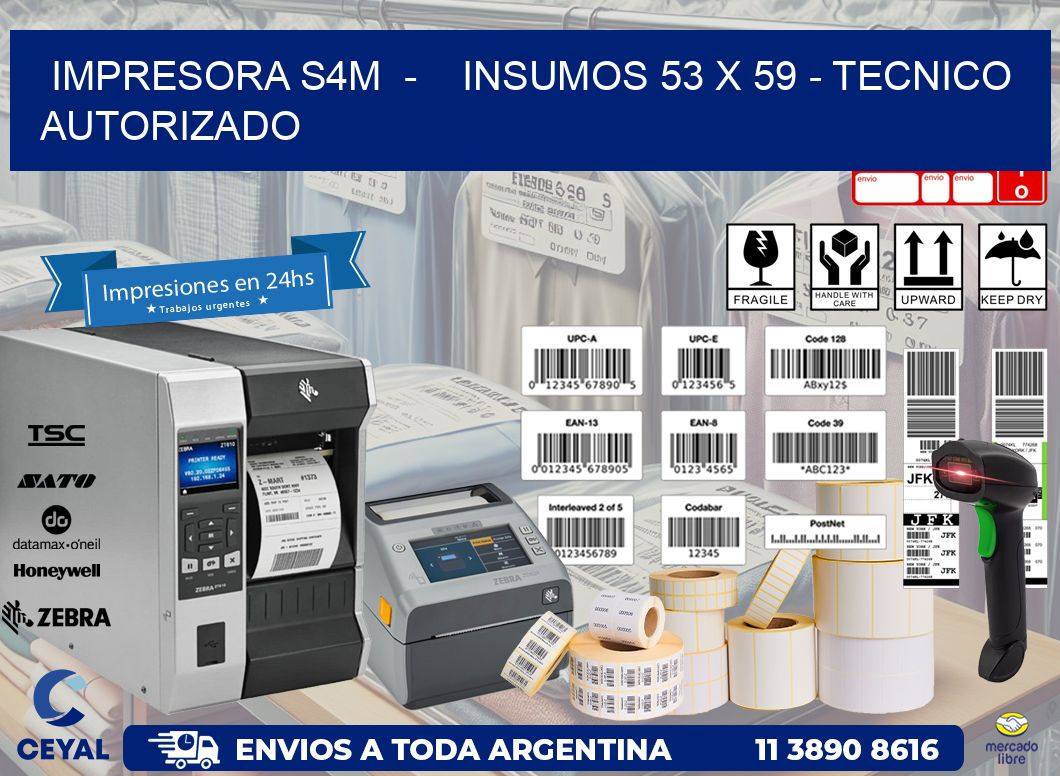 IMPRESORA S4M  -    INSUMOS 53 x 59 - TECNICO AUTORIZADO