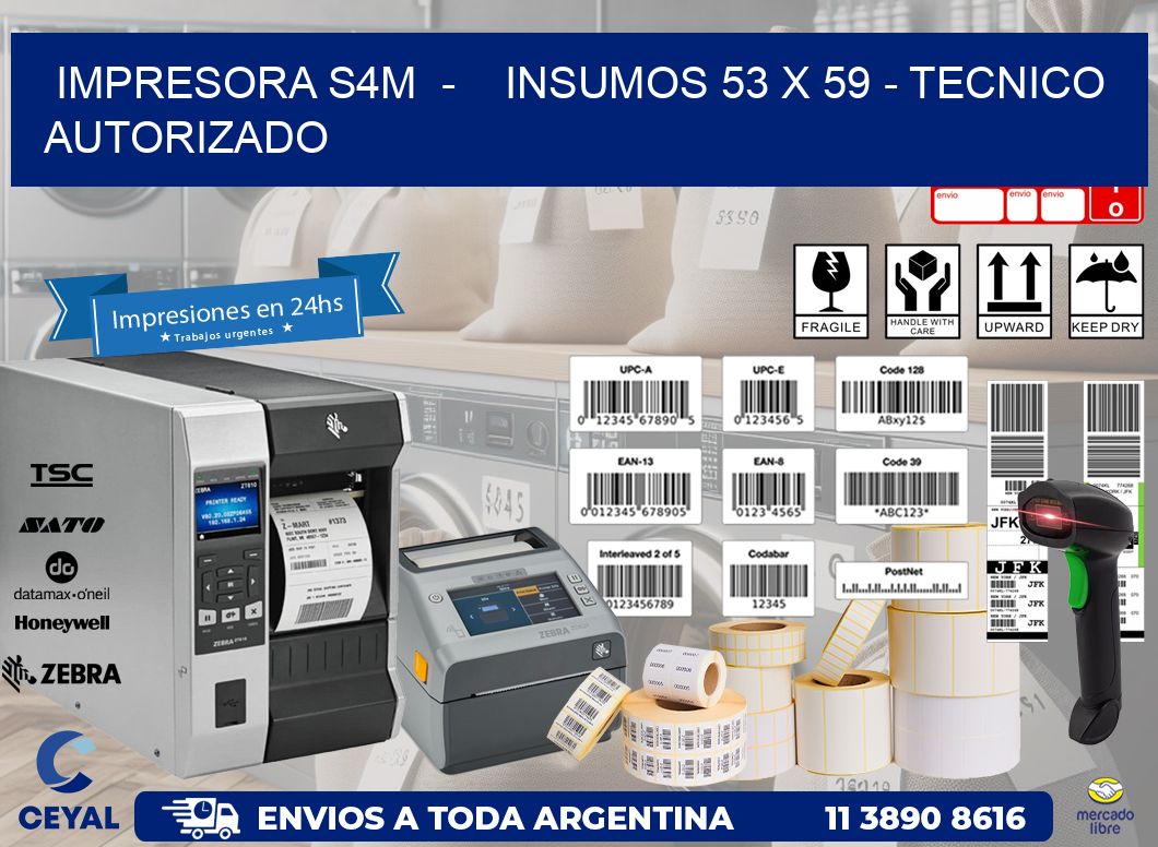 IMPRESORA S4M  -    INSUMOS 53 x 59 - TECNICO AUTORIZADO