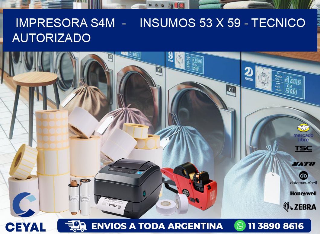 IMPRESORA S4M  –    INSUMOS 53 x 59 – TECNICO AUTORIZADO