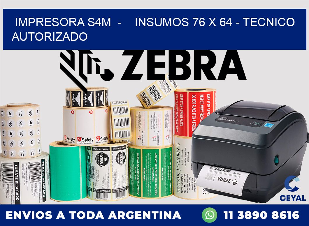 IMPRESORA S4M  -    INSUMOS 76 x 64 - TECNICO AUTORIZADO