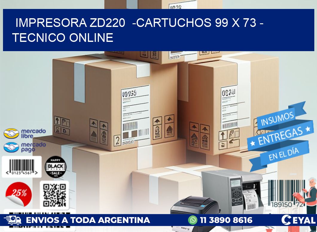 IMPRESORA ZD220  -CARTUCHOS 99 x 73 - TECNICO ONLINE