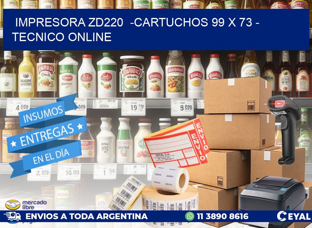 IMPRESORA ZD220  -CARTUCHOS 99 x 73 - TECNICO ONLINE