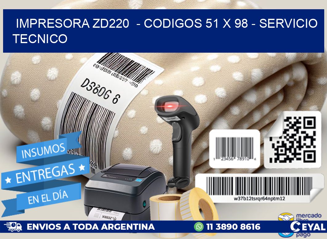 IMPRESORA ZD220  – CODIGOS 51 x 98 – SERVICIO TECNICO