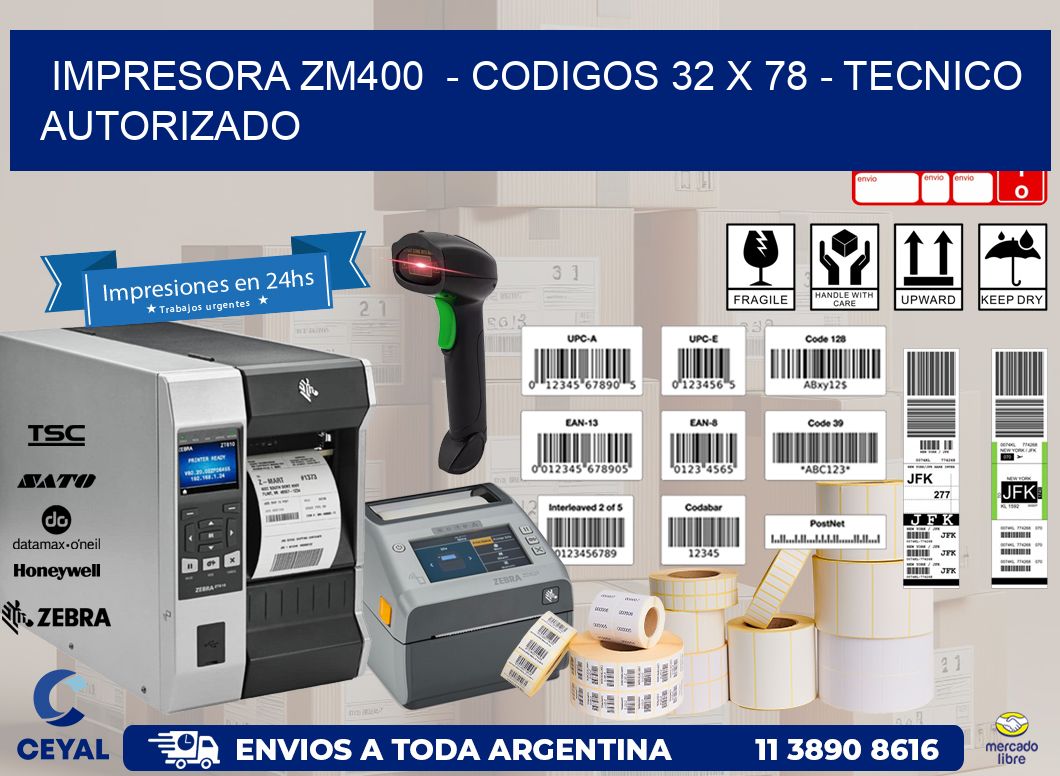 IMPRESORA ZM400  - CODIGOS 32 x 78 - TECNICO AUTORIZADO