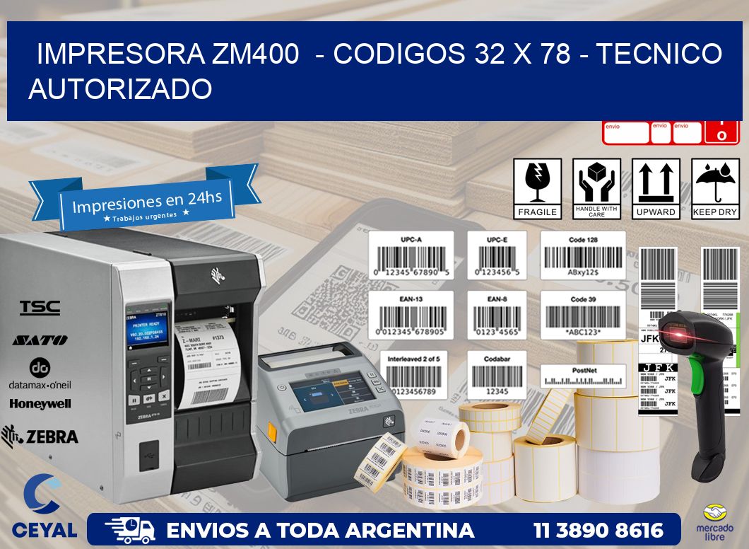 IMPRESORA ZM400  - CODIGOS 32 x 78 - TECNICO AUTORIZADO