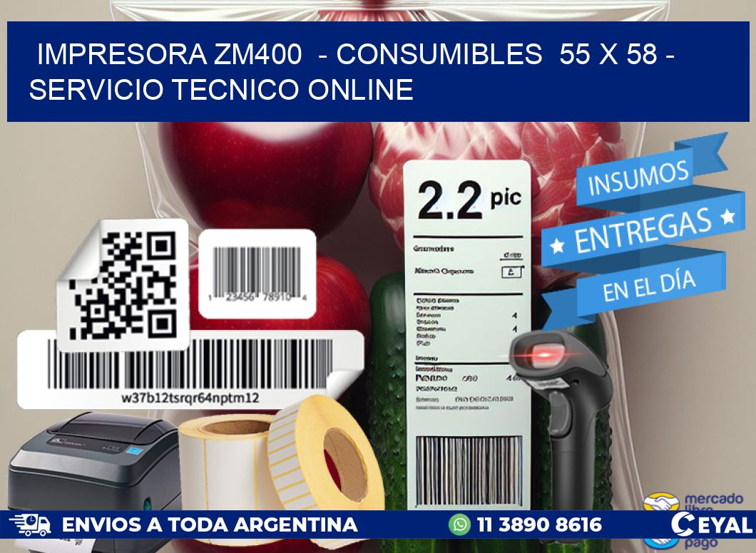 IMPRESORA ZM400  - CONSUMIBLES  55 x 58 - SERVICIO TECNICO ONLINE
