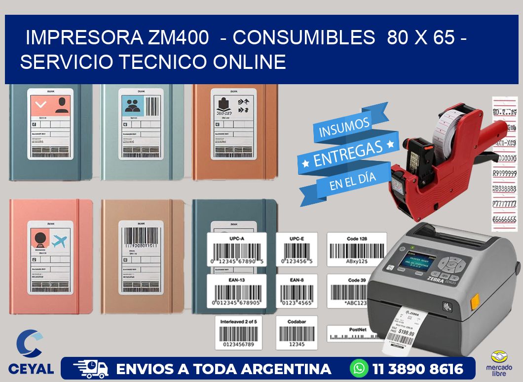 IMPRESORA ZM400  - CONSUMIBLES  80 x 65 - SERVICIO TECNICO ONLINE
