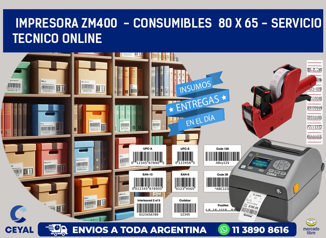 IMPRESORA ZM400  - CONSUMIBLES  80 x 65 - SERVICIO TECNICO ONLINE