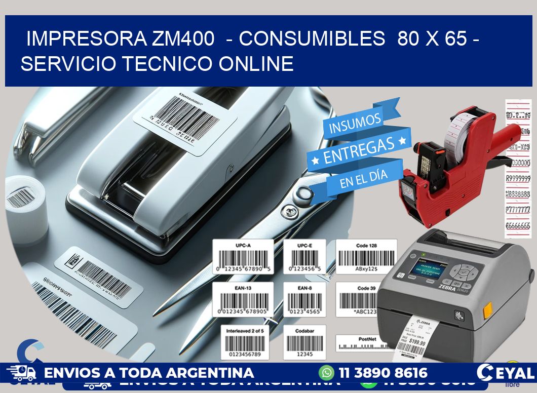 IMPRESORA ZM400  - CONSUMIBLES  80 x 65 - SERVICIO TECNICO ONLINE
