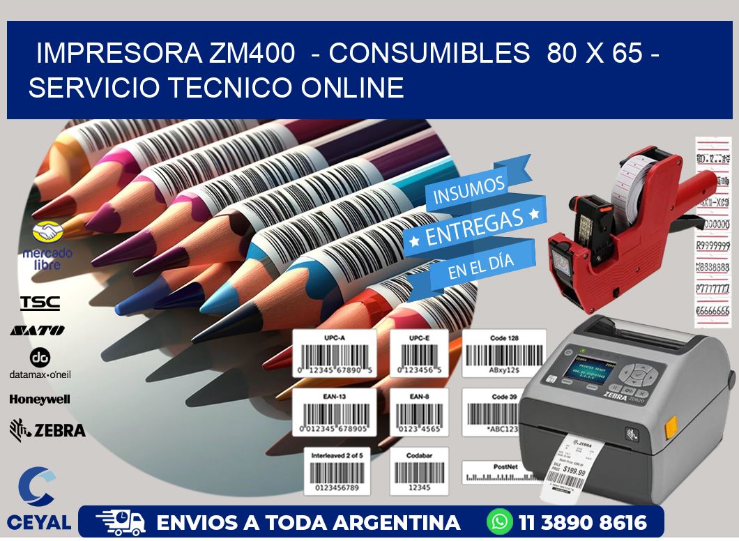 IMPRESORA ZM400  - CONSUMIBLES  80 x 65 - SERVICIO TECNICO ONLINE