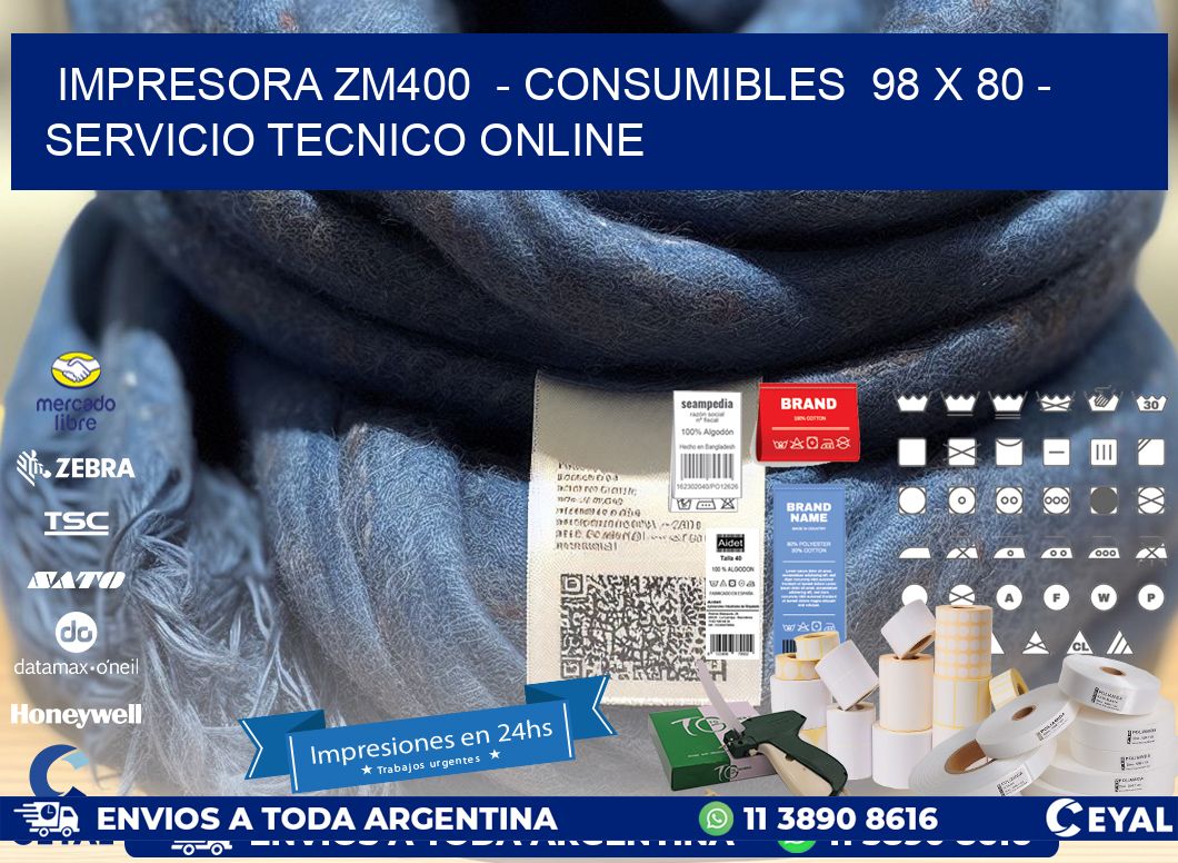 IMPRESORA ZM400  - CONSUMIBLES  98 x 80 - SERVICIO TECNICO ONLINE