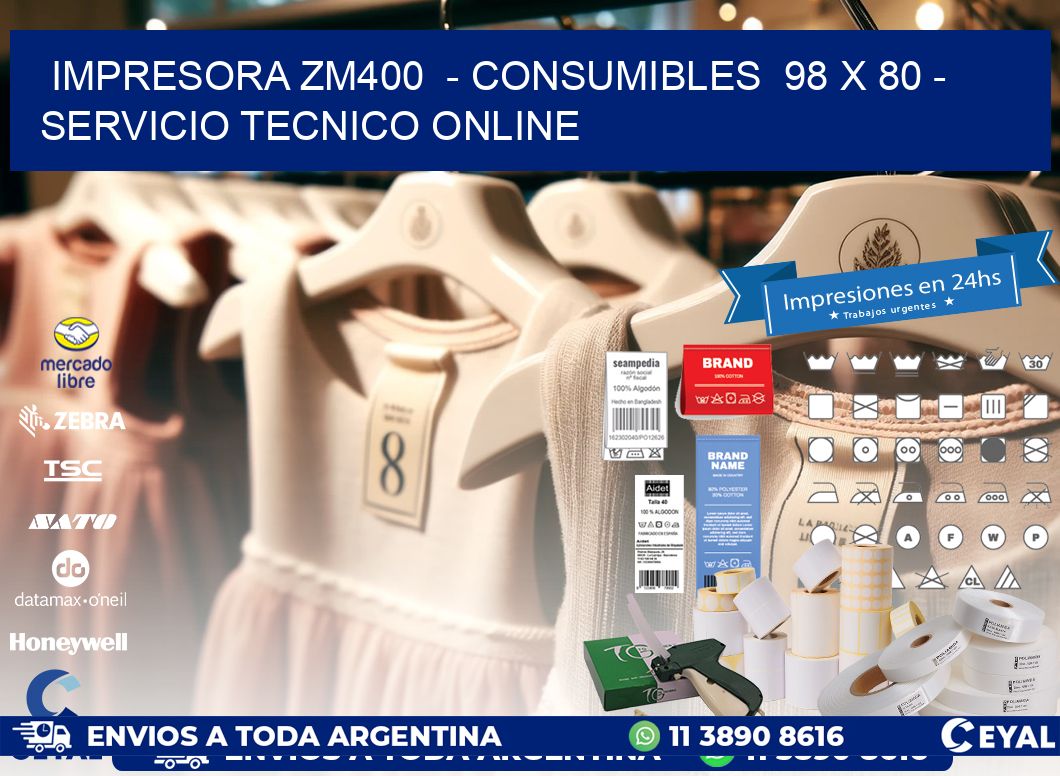 IMPRESORA ZM400  - CONSUMIBLES  98 x 80 - SERVICIO TECNICO ONLINE