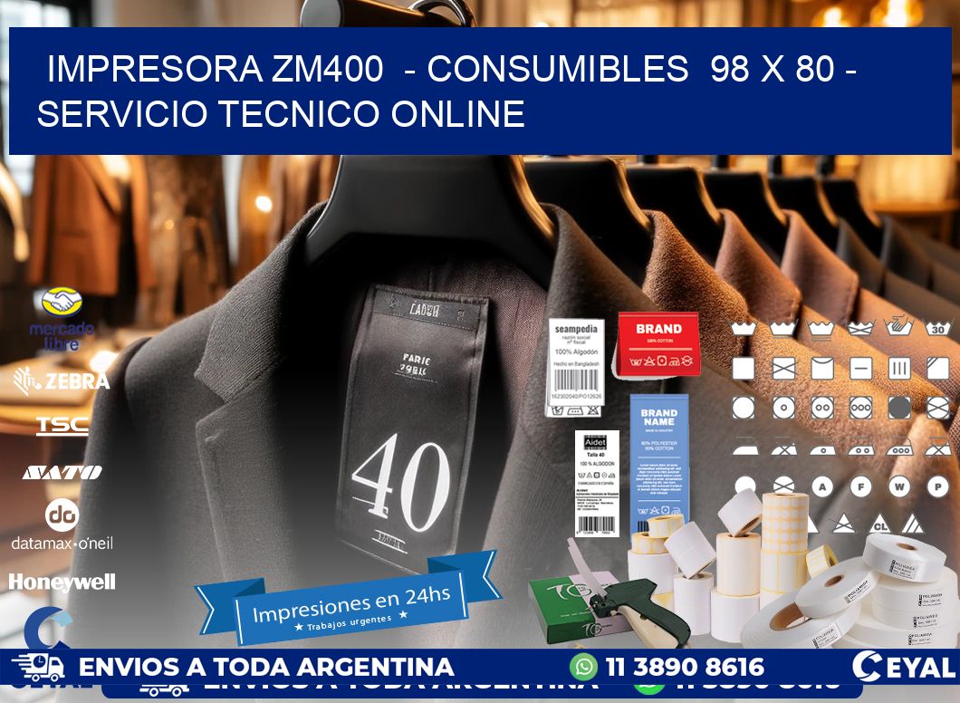IMPRESORA ZM400  - CONSUMIBLES  98 x 80 - SERVICIO TECNICO ONLINE
