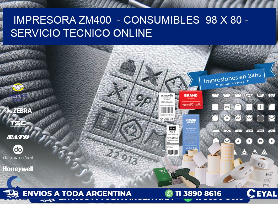 IMPRESORA ZM400  – CONSUMIBLES  98 x 80 – SERVICIO TECNICO ONLINE