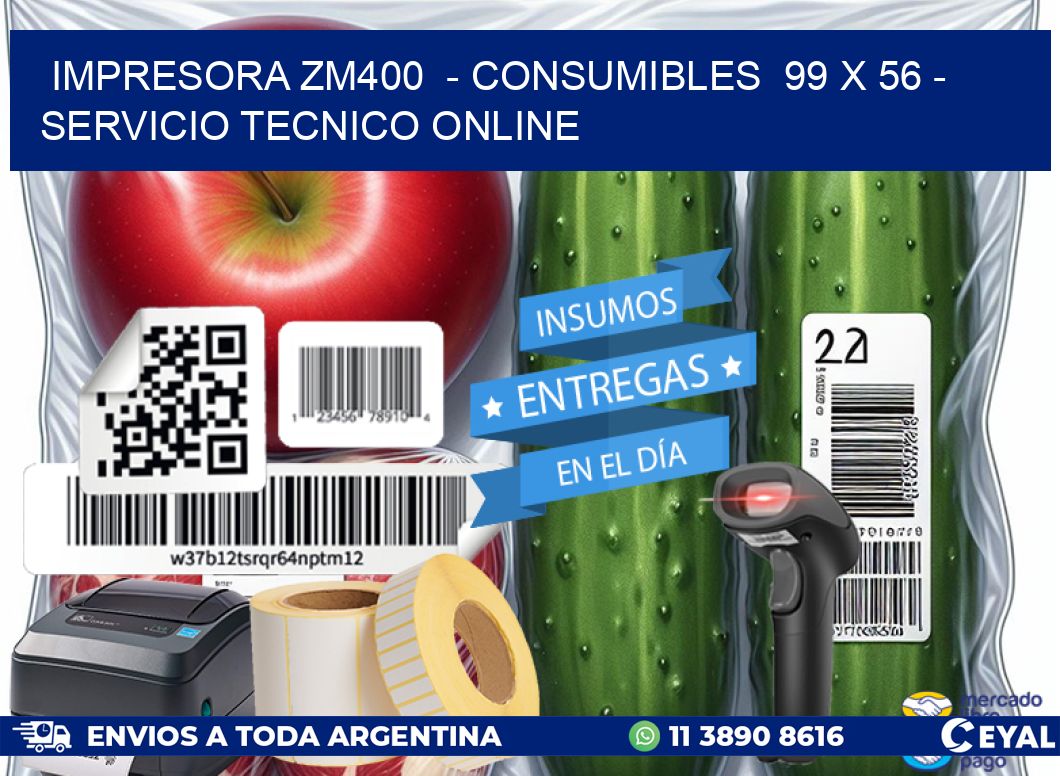 IMPRESORA ZM400  - CONSUMIBLES  99 x 56 - SERVICIO TECNICO ONLINE