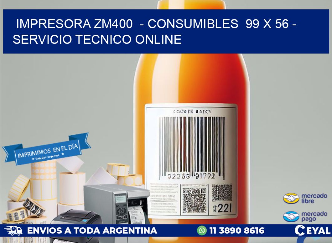 IMPRESORA ZM400  – CONSUMIBLES  99 x 56 – SERVICIO TECNICO ONLINE