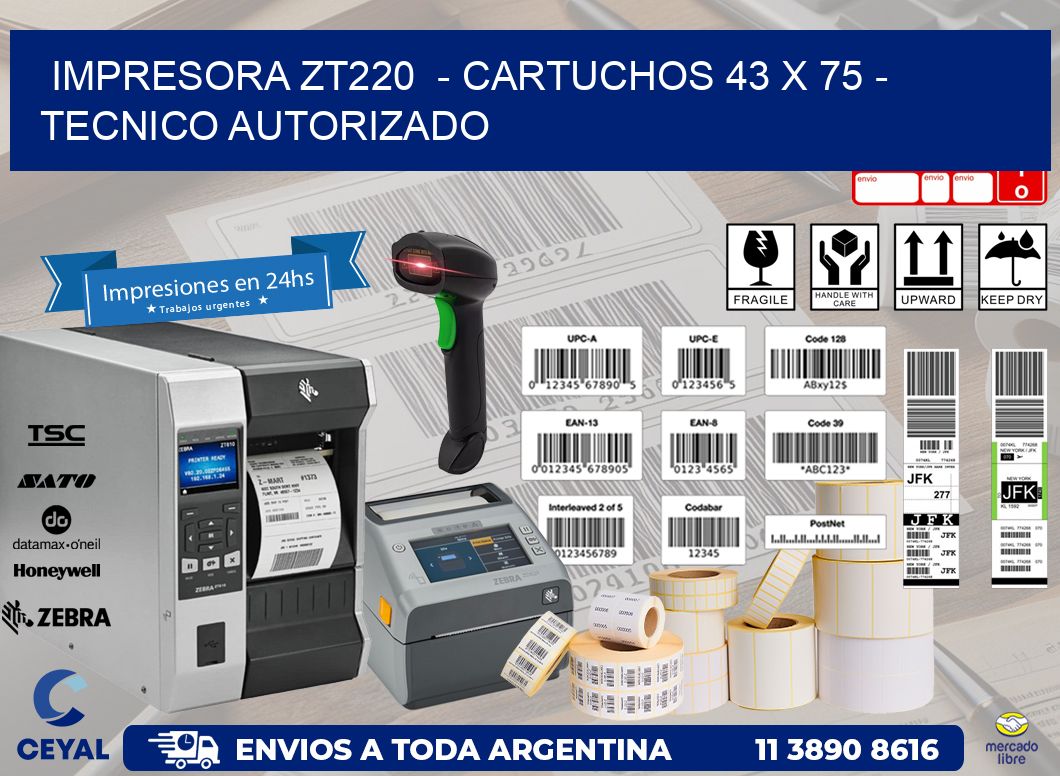 IMPRESORA ZT220  - CARTUCHOS 43 x 75 - TECNICO AUTORIZADO