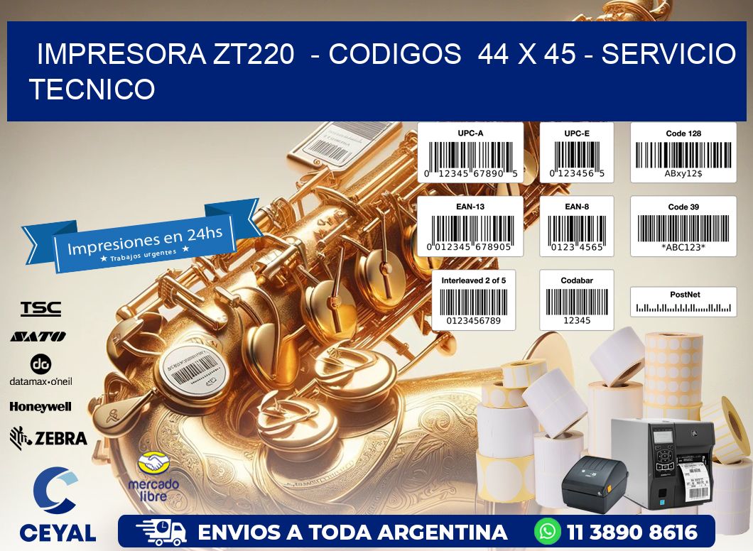 IMPRESORA ZT220  - CODIGOS  44 x 45 - SERVICIO TECNICO