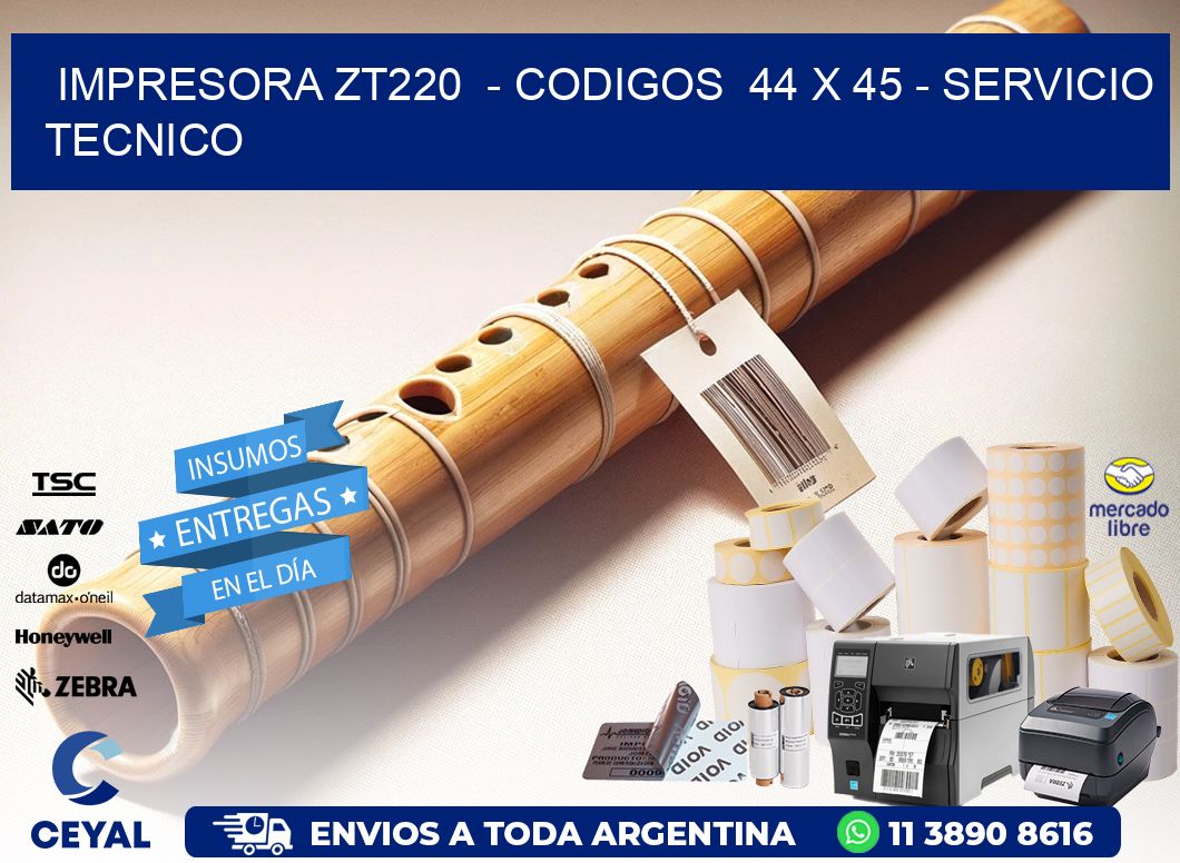 IMPRESORA ZT220  - CODIGOS  44 x 45 - SERVICIO TECNICO