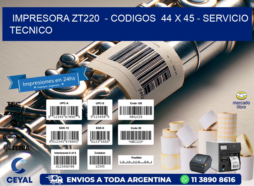 IMPRESORA ZT220  - CODIGOS  44 x 45 - SERVICIO TECNICO
