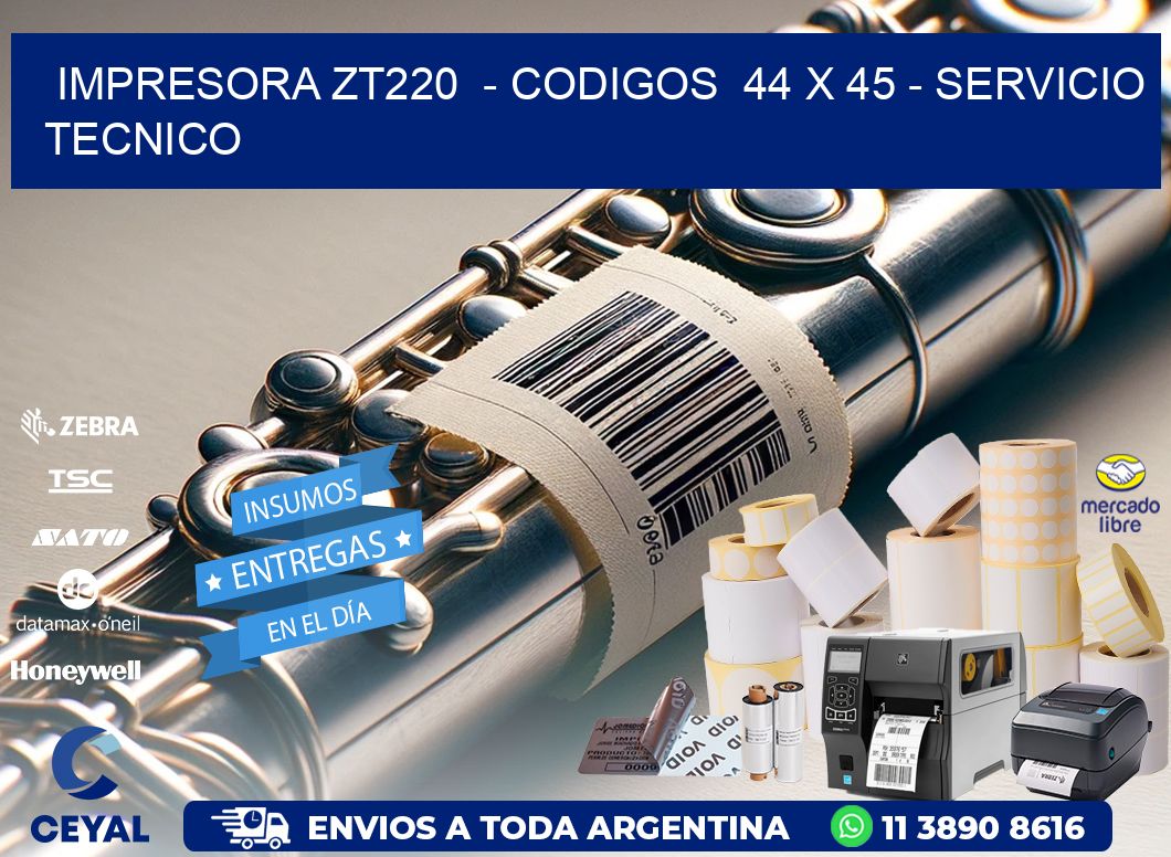 IMPRESORA ZT220  - CODIGOS  44 x 45 - SERVICIO TECNICO