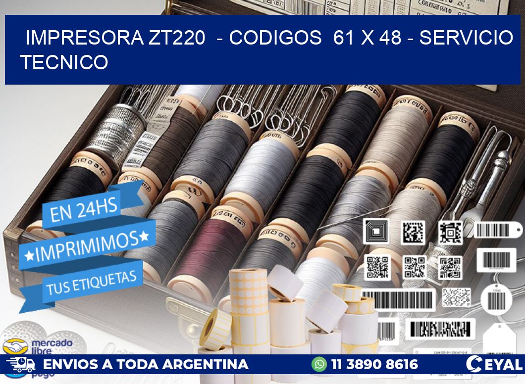 IMPRESORA ZT220  - CODIGOS  61 x 48 - SERVICIO TECNICO