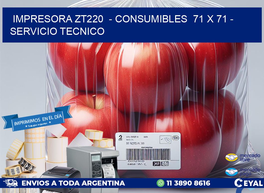 IMPRESORA ZT220  – CONSUMIBLES  71 x 71 – SERVICIO TECNICO