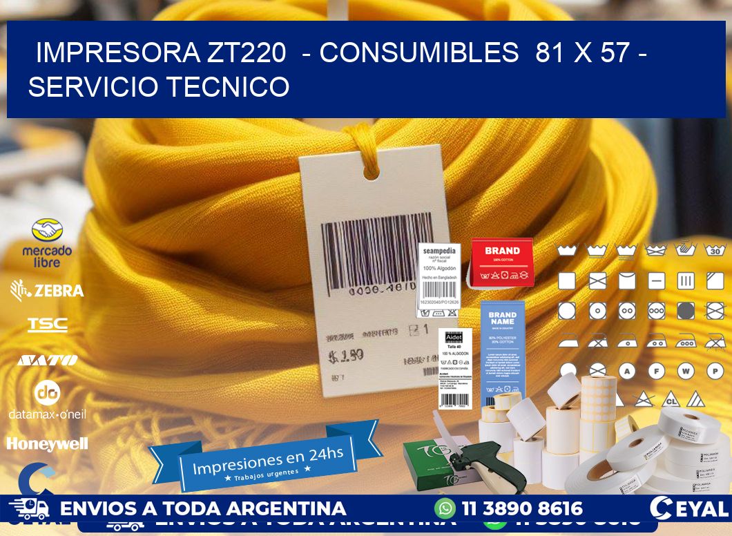 IMPRESORA ZT220  - CONSUMIBLES  81 x 57 - SERVICIO TECNICO