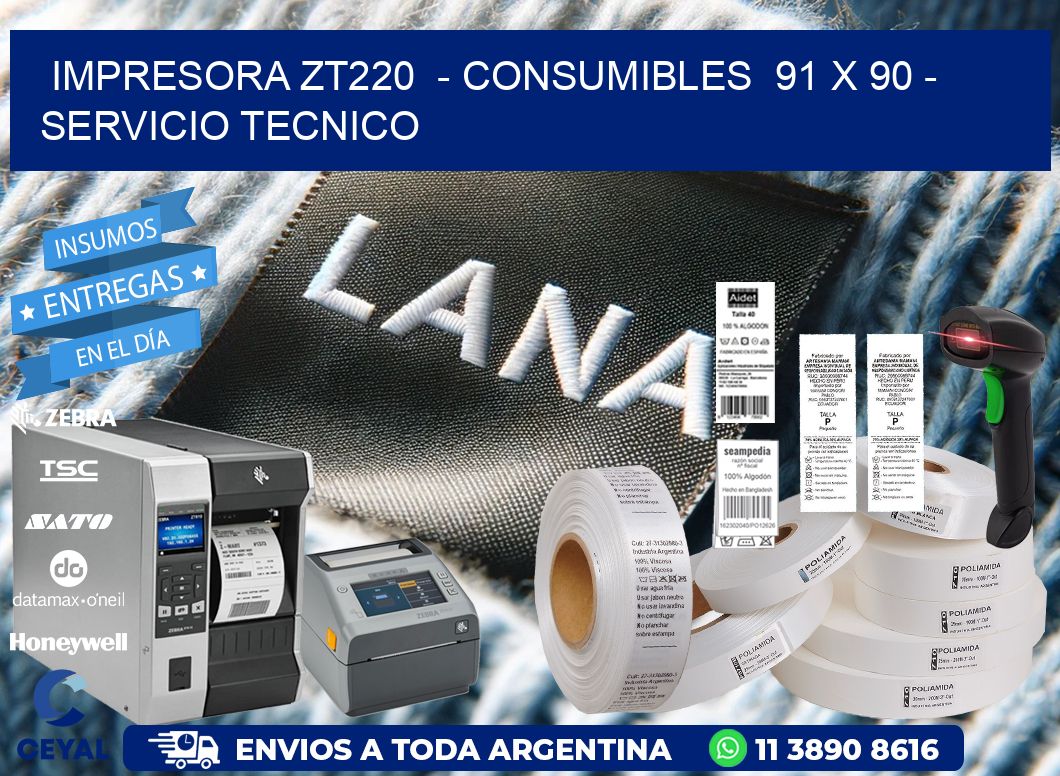 IMPRESORA ZT220  - CONSUMIBLES  91 x 90 - SERVICIO TECNICO