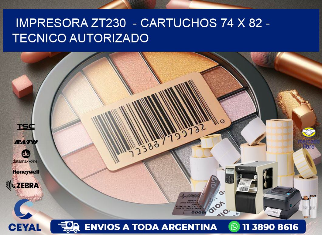 IMPRESORA ZT230  - CARTUCHOS 74 x 82 - TECNICO AUTORIZADO