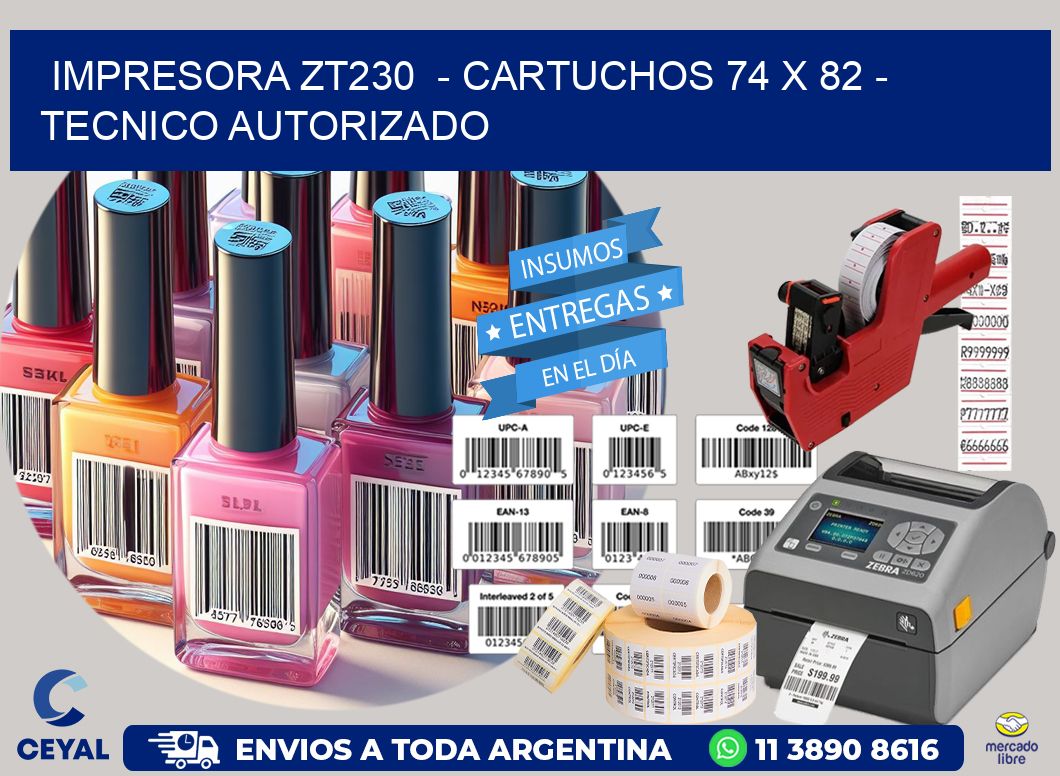 IMPRESORA ZT230  - CARTUCHOS 74 x 82 - TECNICO AUTORIZADO