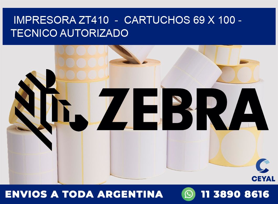 IMPRESORA ZT410  -  CARTUCHOS 69 x 100 - TECNICO AUTORIZADO