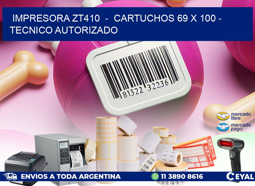 IMPRESORA ZT410  –  CARTUCHOS 69 x 100 – TECNICO AUTORIZADO