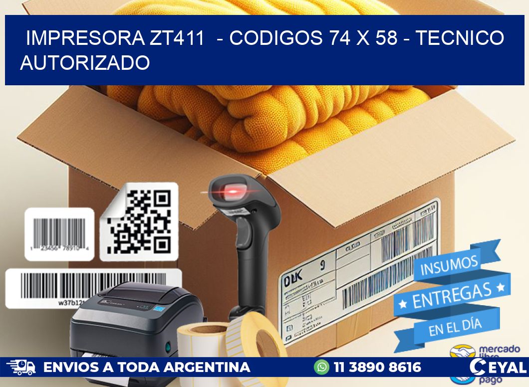 IMPRESORA ZT411  - CODIGOS 74 x 58 - TECNICO AUTORIZADO