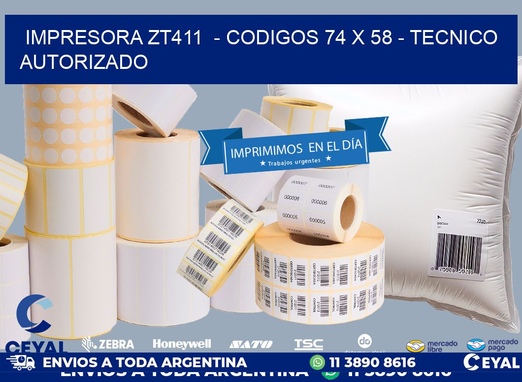 IMPRESORA ZT411  - CODIGOS 74 x 58 - TECNICO AUTORIZADO