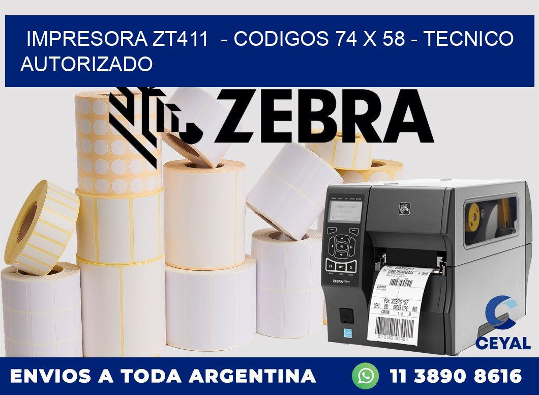 IMPRESORA ZT411  - CODIGOS 74 x 58 - TECNICO AUTORIZADO