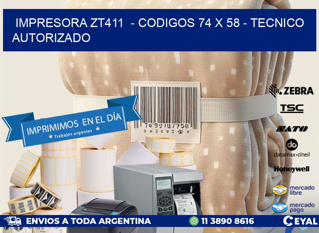 IMPRESORA ZT411  – CODIGOS 74 x 58 – TECNICO AUTORIZADO