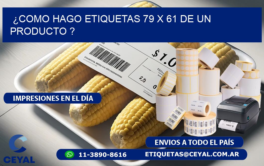 ¿como hago etiquetas 79 x 61 de un producto ?