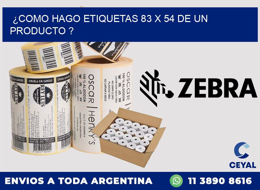 ¿como hago etiquetas 83 x 54 de un producto ?